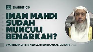 Ternyata IMAM MAHDI Sudah Muncul ? - Syaikh Shalih bin Abdillah bin Hamad Al-Ushoimi