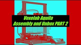 Voxelab Aquila Assembly and Unbox Part 2