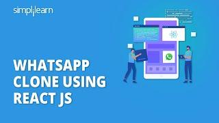  Build A Whatsapp Clone With React JS?  WhatsApp Clone Using React JS  Simplilearn