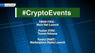 CryptoCurrency Events  31-05-2018. TRON TRX Main Net Launch Fusion Tesnet Release.