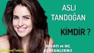 ASLI TANDOĞAN  Kimdir  ? Hayatı ve Bilmedikleriniz #Belgesel