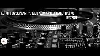 DJ ZENO ft. Ashot Hovsepyan - Armen Aloyan & Spitakci Hayko -  Armenian Rabiz Mix 2018
