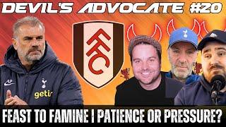 Tottenham Go From Feast To Famine  Pressure or Patience  Devils Advocate #20
