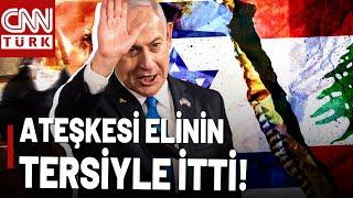 Netanyahu Şaşırtmadı Lübnanda Ateşkes Umudunu Bitiren O Konuşma...