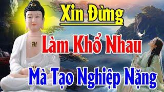 Xin Đừng Làm Khổ Nhau Mà Tạo Nghiệp Nặng - Thiện Duyên Phật Pháp