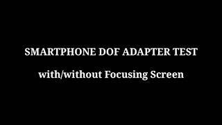 Smartphone DOF Adapter TEST withwithout focusing screen