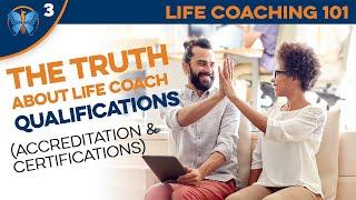 The Truth about Life Coaching Qualifications Accreditation & Certification Life Coaching 101 36