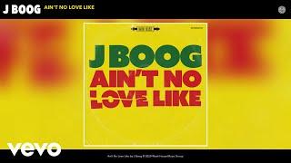J Boog - Aint No Love Like Audio