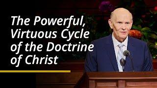 The Powerful Virtuous Cycle of the Doctrine of Christ  Dale G. Renlund  April 2024