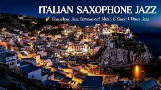 Italian Saxophone Night Jazz & Sweet Sax Piano Music  Slow Saxophone Jazz Music for Stress Relief