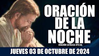 Oración de la Noche de hoy JUEVES 03 DE OCTUBRE DE 2024 Oración Católica