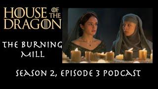 Game of Thrones Podcast Episode 54 - House of the Dragon Seasons 2 Episode 3 The Burning Mill