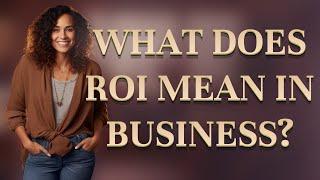 What does ROI mean in business?