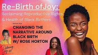 ReBirth of Joy Ep5 Changing the Narrative Around Black Birth ft. Rose Horton