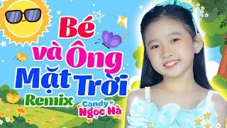 Bé Và Ông Mặt Trời Remix - Bé Candy Ngọc Hà - Nhạc Thiếu Nhi Sôi Động Cho Bé Ăn Ngon