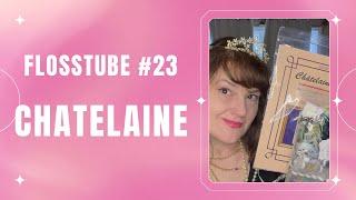 Flosstube #23 Chatelaine