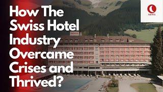 How The Swiss Hotel Industry Overcame Crises and Thrived?  Business Success  Switzerland News