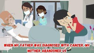 When My Father Was Diagnosed with Cancer My Mother Abandoned Us