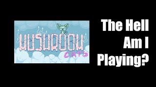 The Hell Am I Playing - Mushroom Cats - GreenGimmick Gaming