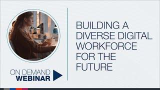 ON-DEMAND WEBINAR Building a diverse digital workforce for the future