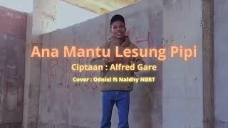 Lesung Pipi ANA MANTU  Cipt  Alfred Gare. Cov Odniel ft Naldy NBRT