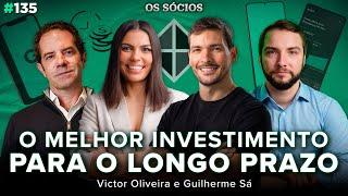 O MELHOR INVESTIMENTO PARA O LONGO PRAZO Victor Oliveira e Guilherme Sá  Os Sócios 135