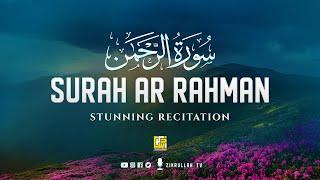 Stunning Recitation Of Surah Ar-Rahman سورة الرحمان  SOFT VOICE  Zikrullah TV