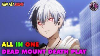 ALL IN ONE  Ma Thần Chuyển Sinh Tới Thế Giới Khác - Dead Mount Death Play  Tóm Tắt Anime