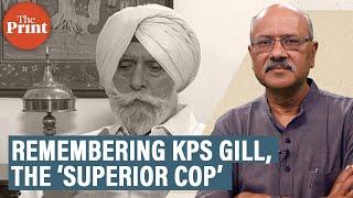 Why we call KPS Gill ‘the superior cop’ & how he saved Punjab anniversary tribute