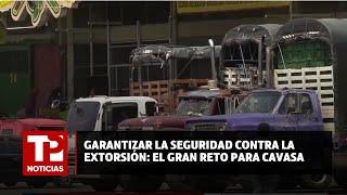 Garantizar la seguridad contra la extorsión El gran reto para CAVASA 21.07.2024 TP Noticias