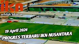 IKN TERBARU‼️19 April 2024 PROGRES TERBARU IKN NUSANTARA