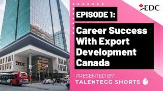 EDC X TE Shorts Episode 1 Career Success With Export Development Canada