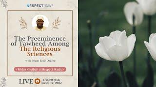 The Preeminence of Tawheed Among The Religious Sciences - Friday Khutbah by Imam Fode Drame