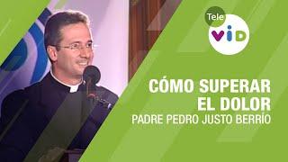 Cómo superar el dolor Padre Pedro Justo Berrío - Tele VID