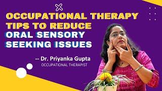 OCCUPATIONAL THERAPY TIPS TO REDUCE ORAL SENSORY ISSUES  DR. PRIYANKA GUPTA