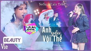 CỰC CUỐN với màn song ca của Sofia x LaLa Trần live ANH YÊU VỘI THẾ nghe là ghiền  LẠ LẮM À NHA