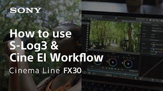 How to use S-Log3 and Cine EI  Cinema Line FX30  Sony  α