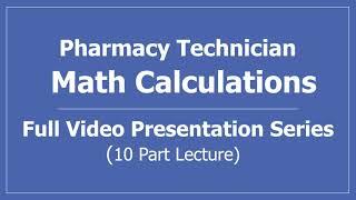 Math Calculations for Pharmacy Technicians Full Video Presentation Series 10 Part Lecture