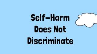 Self-Harm Does Not Discriminate #SHDND