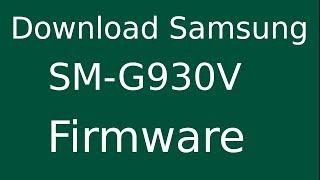 How To Download Samsung Galaxy S7 SM-G930V Stock Firmware Flash File For Update Android Device