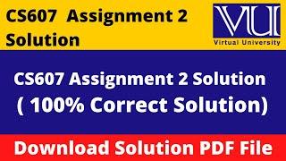 CS607VASSIGNMENT 2 SOLITION 2024 Download File in  PDF