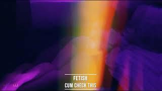 FETISH - Cum Check This