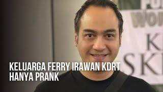 KELUARGA FERRY MENGIRA HANYA PRANK