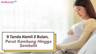 9 Tanda Hamil 2 Bulan Perut Kembung Hingga Sembelit