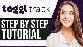 Toggl Track Tutorial 2024 How To Use Toggl Track Step-By-Step