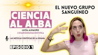 Nuevo GRUPO SANGUÍNEO el CEREBRO QUE SE ENCOJE y la VACUNA CONTRA EL CÁNCER - CIENCIA AL ALBA Ep. 1