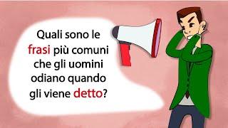 Quali sono le frasi che gli uomini odiano sentirsi dire?