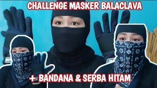 CHALLENGE MASKER DARI BALACLAVA  SEMUA YANG DIPAKE SERBA HITAM 