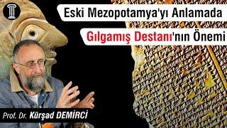 #107 Prof. Dr. Kürşad Demirci - Eski Mezopotamyayı Anlamada Gılgamış Destanının Önemi