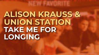 Alison Krauss & Union Station - Take Me For Longing Official Audio